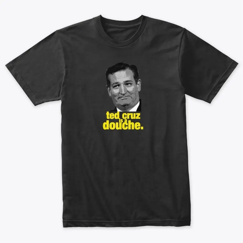 ted cruz is a douche tee