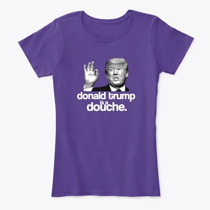 trump is a douche t-shirt